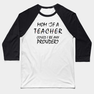 Proud Mom of a Teacher Baseball T-Shirt